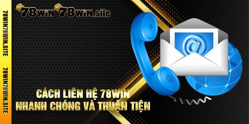 Cách liên hệ 78win nhanh chóng và thuận tiện