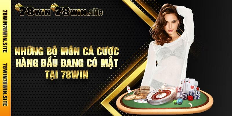 Những bộ môn cá cược hàng đầu đang có mặt tại 78win