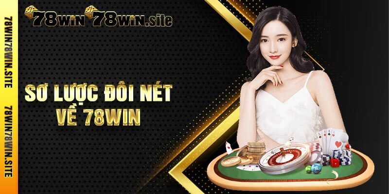 Sơ lược đôi nét về 78win